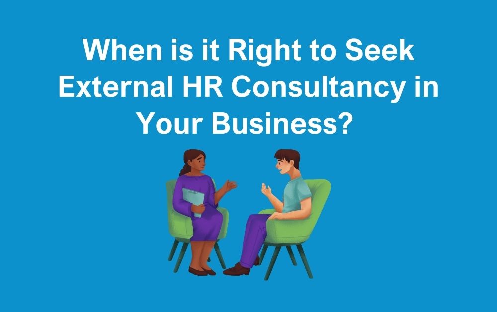 When is The Right Time to Seek External HR Consultancy in Your Business