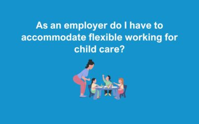 As an employer do I have to accommodate flexible working for child care?