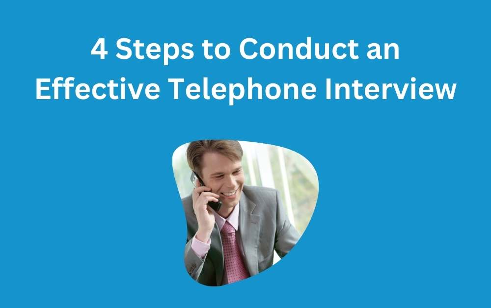4 Steps to Conduct an Effective Telephone Interview