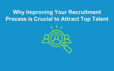 Why Improving Your Recruitment Process is Crucial to Attract Top Talent