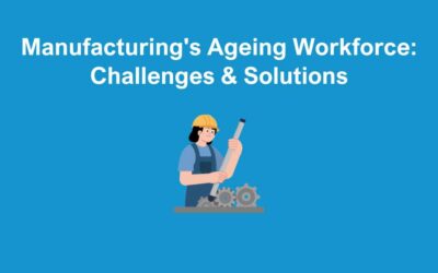 Manufacturing’s Ageing Workforce: Challenges & Solutions