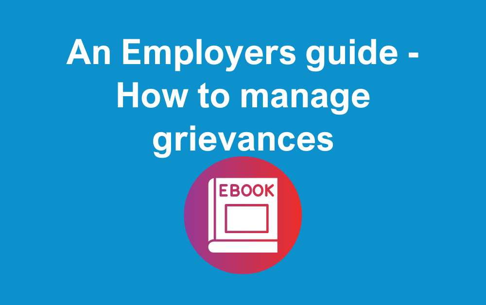 An Employers guide - How to manage grievances