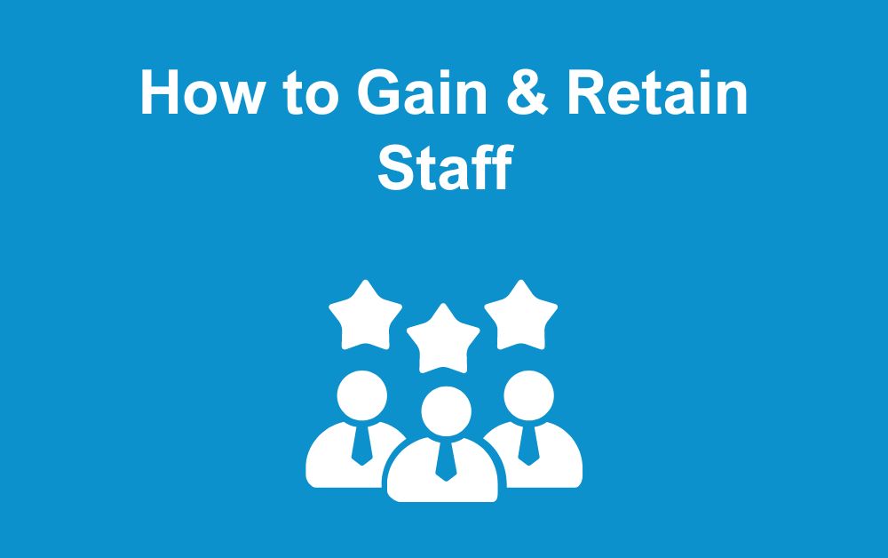 How to Gain & Retain Staff