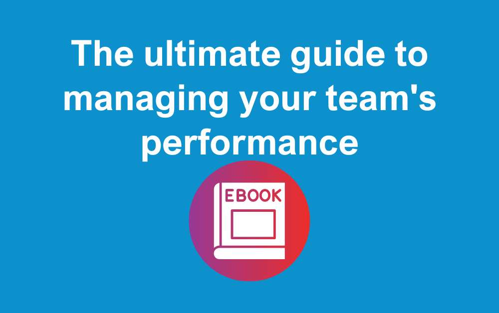 The ultimate guide to managing your team's performance