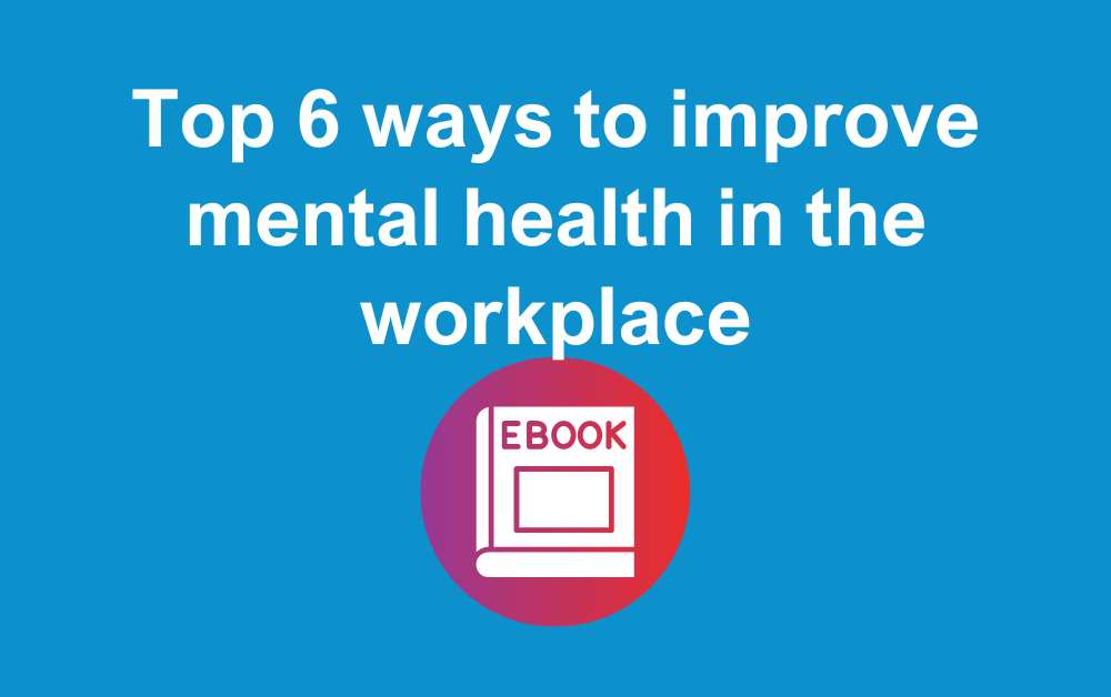 Top 6 ways to improve mental health in the workplace