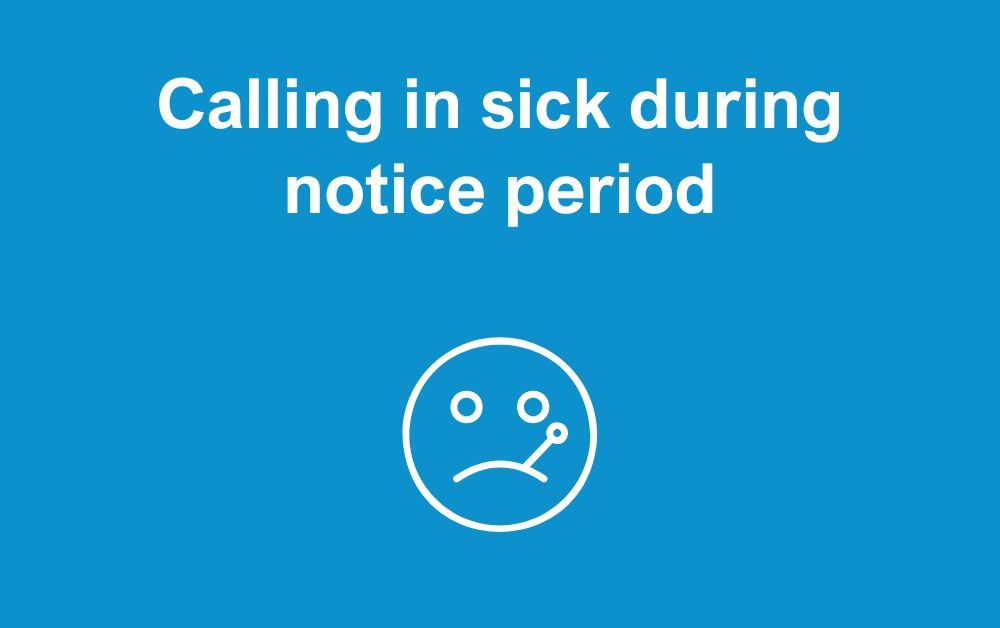 What happens if you call in sick during notice period uk