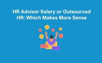 HR Advisor Salary or Outsourced HR: Which Makes More Sense
