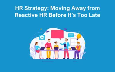 HR Strategy: Moving Away from Reactive HR Before It’s Too Late