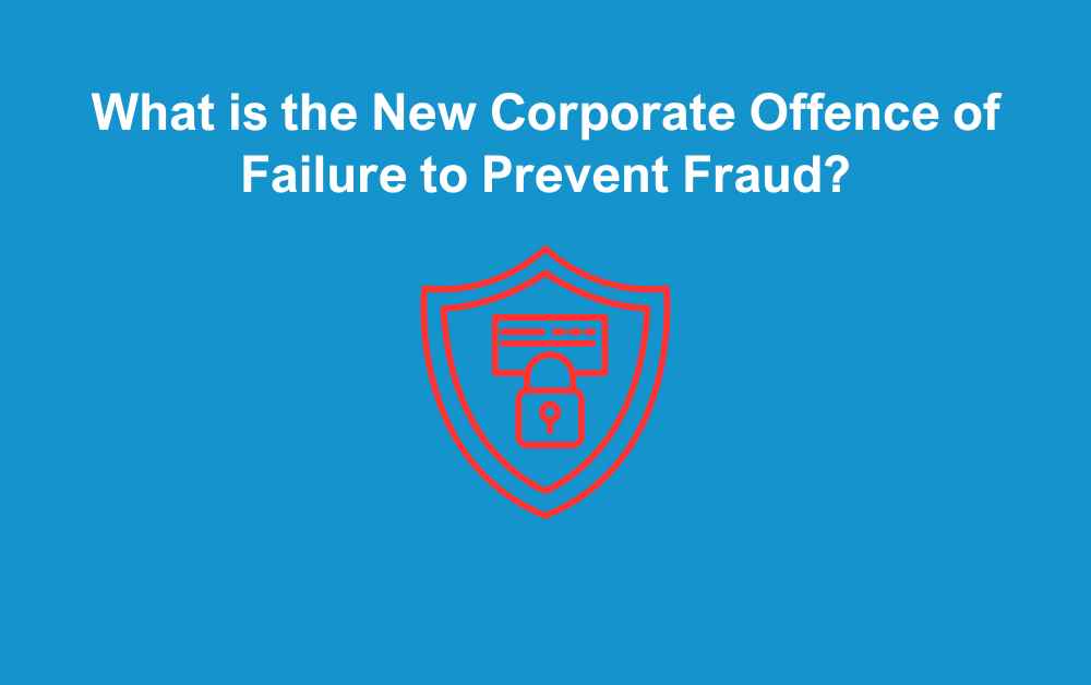 Corporate Offence of Failure to Prevent Fraud