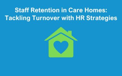 Staff retention in care homes: Tackling Turnover with HR strategies