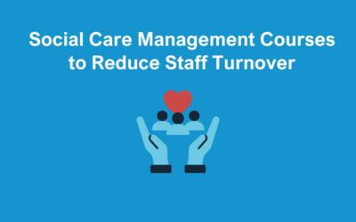 Social Care Management Courses to Reduce Staff Turnover