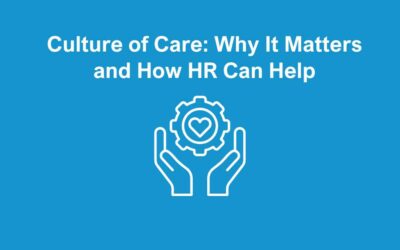 Culture of Care: Why It Matters and How HR Can Help