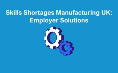 Skills Shortages Manufacturing UK: Employer Solutions