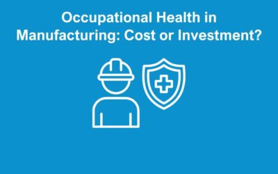 Occupational Health in Manufacturing: Cost or Investment?