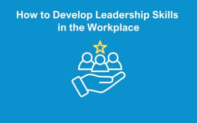 How to Develop Leadership Skills in the Workplace