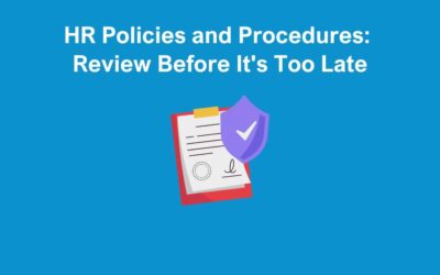 HR Policies and Procedures: Review Before It’s Too Late